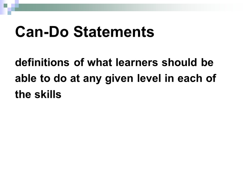 Can-Do Statements definitions of what learners should be able to do at any given